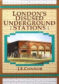 London's Disused Underground Stations by CONNOR, J.E.